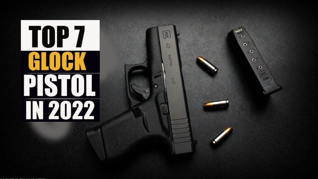 Top 7 Glock pistols in 2022